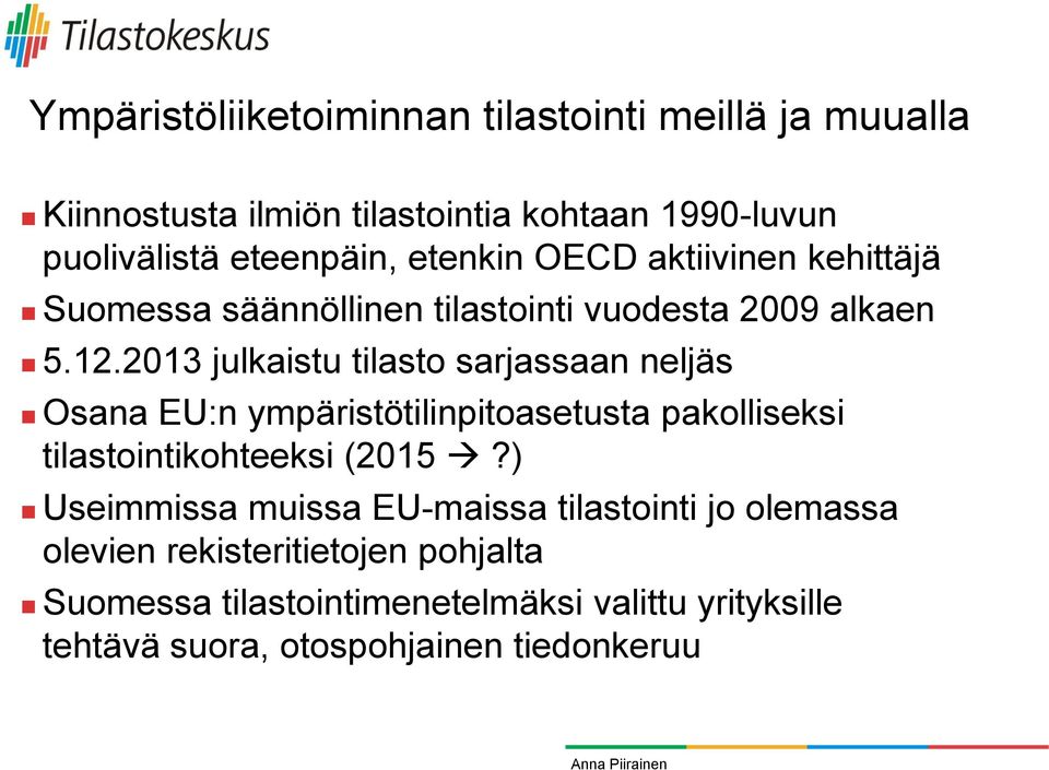 2013 julkaistu tilasto sarjassaan neljäs Osana EU:n ympäristötilinpitoasetusta pakolliseksi tilastointikohteeksi (2015?
