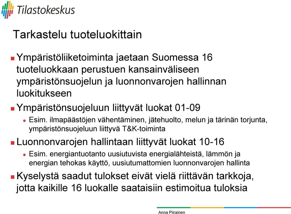 ilmapäästöjen vähentäminen, jätehuolto, melun ja tärinän torjunta, ympäristönsuojeluun liittyvä T&K-toiminta Luonnonvarojen hallintaan liittyvät luokat