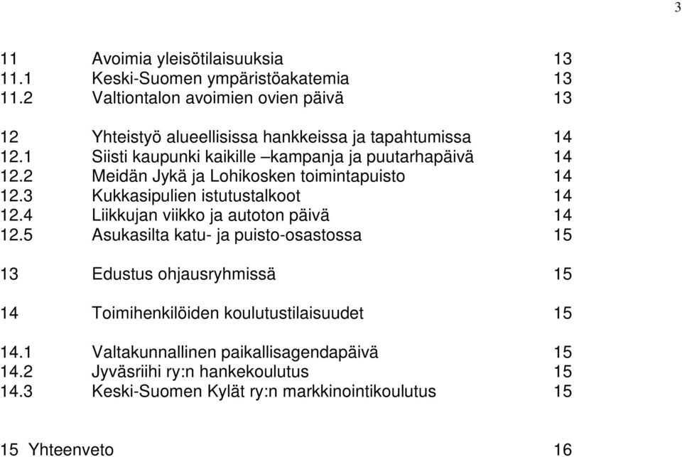 2 Meidän Jykä ja Lohikosken toimintapuisto 14 12.3 Kukkasipulien istutustalkoot 14 12.4 Liikkujan viikko ja autoton päivä 14 12.