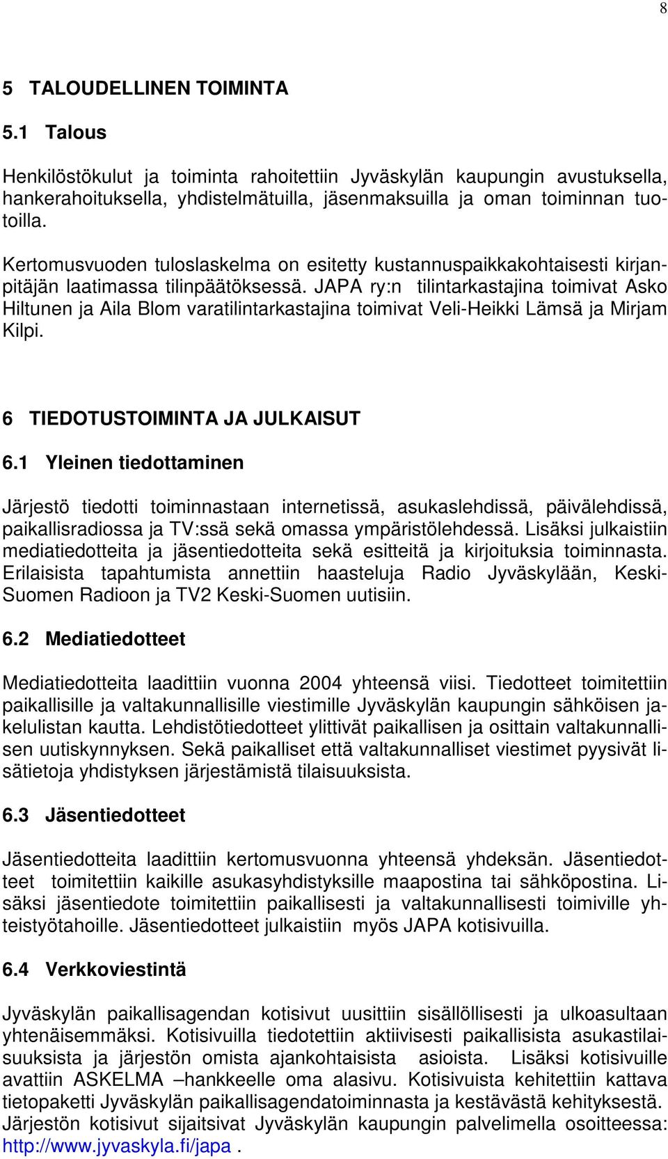JAPA ry:n tilintarkastajina toimivat Asko Hiltunen ja Aila Blom varatilintarkastajina toimivat Veli-Heikki Lämsä ja Mirjam Kilpi. 6 TIEDOTUSTOIMINTA JA JULKAISUT 6.