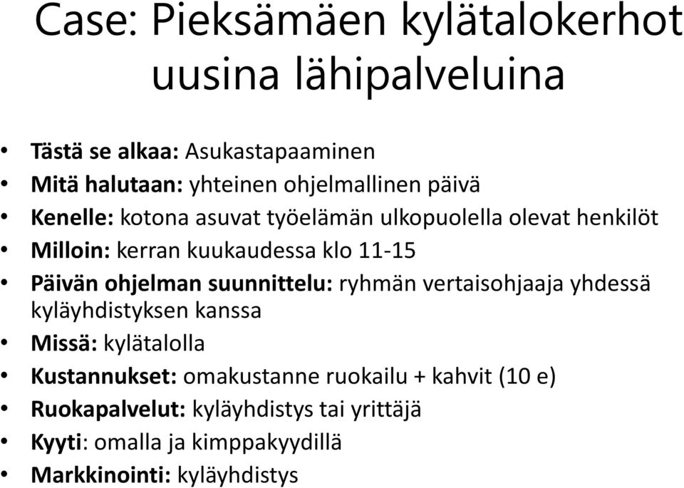 Päivän ohjelman suunnittelu: ryhmän vertaisohjaaja yhdessä kyläyhdistyksen kanssa Missä: kylätalolla Kustannukset: