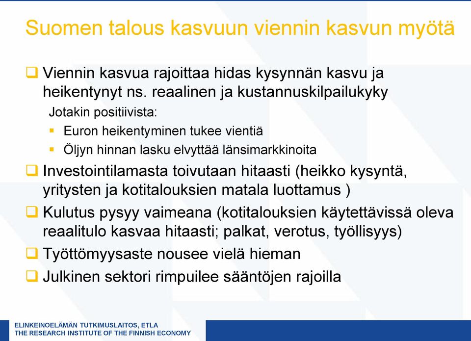 Investointilamasta toivutaan hitaasti (heikko kysyntä, yritysten ja kotitalouksien matala luottamus ) Kulutus pysyy vaimeana (kotitalouksien