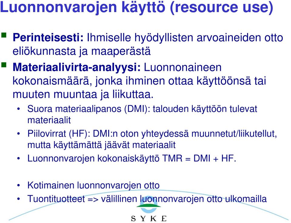 Suora materiaalipanos (DMI): talouden käyttöön tulevat materiaalit Piilovirrat (HF): DMI:n oton yhteydessä muunnetut/liikutellut, mutta