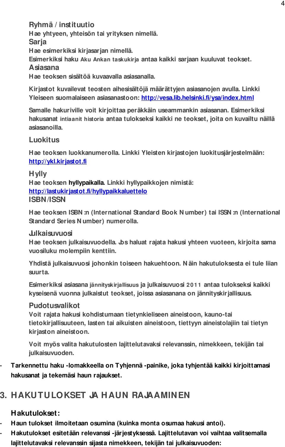 fi/ysa/index.html Samalle hakuriville voit kirjoittaa peräkkäin useammankin asiasanan.