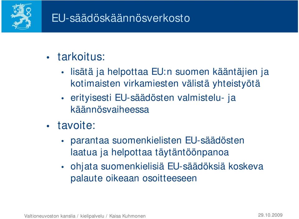 käännösvaiheessa tavoite: parantaa suomenkielisten EU-säädösten laatua ja helpottaa