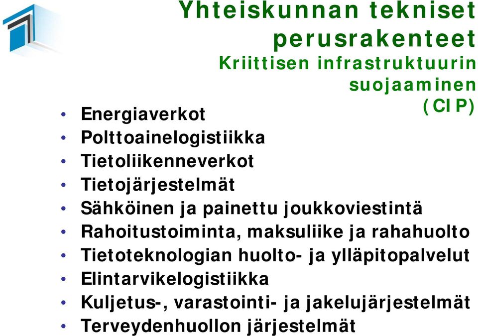 joukkoviestintä Rahoitustoiminta, maksuliike ja rahahuolto Tietoteknologian huolto- ja