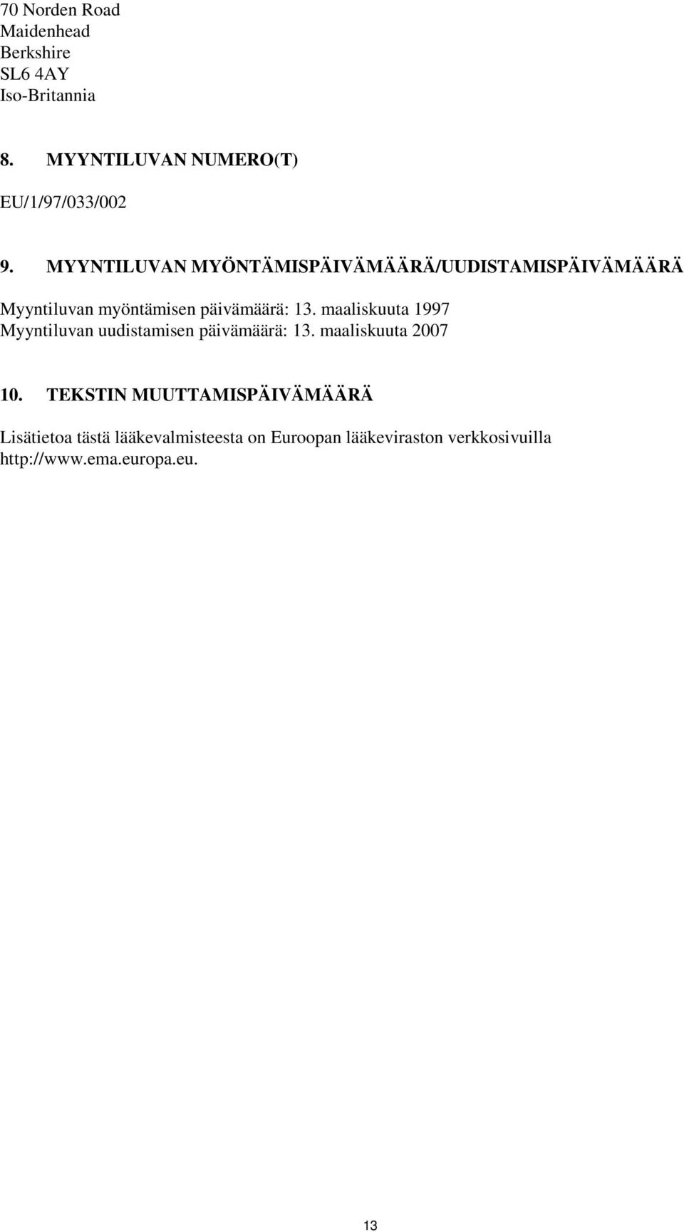 maaliskuuta 1997 Myyntiluvan uudistamisen päivämäärä: 13. maaliskuuta 2007 10.