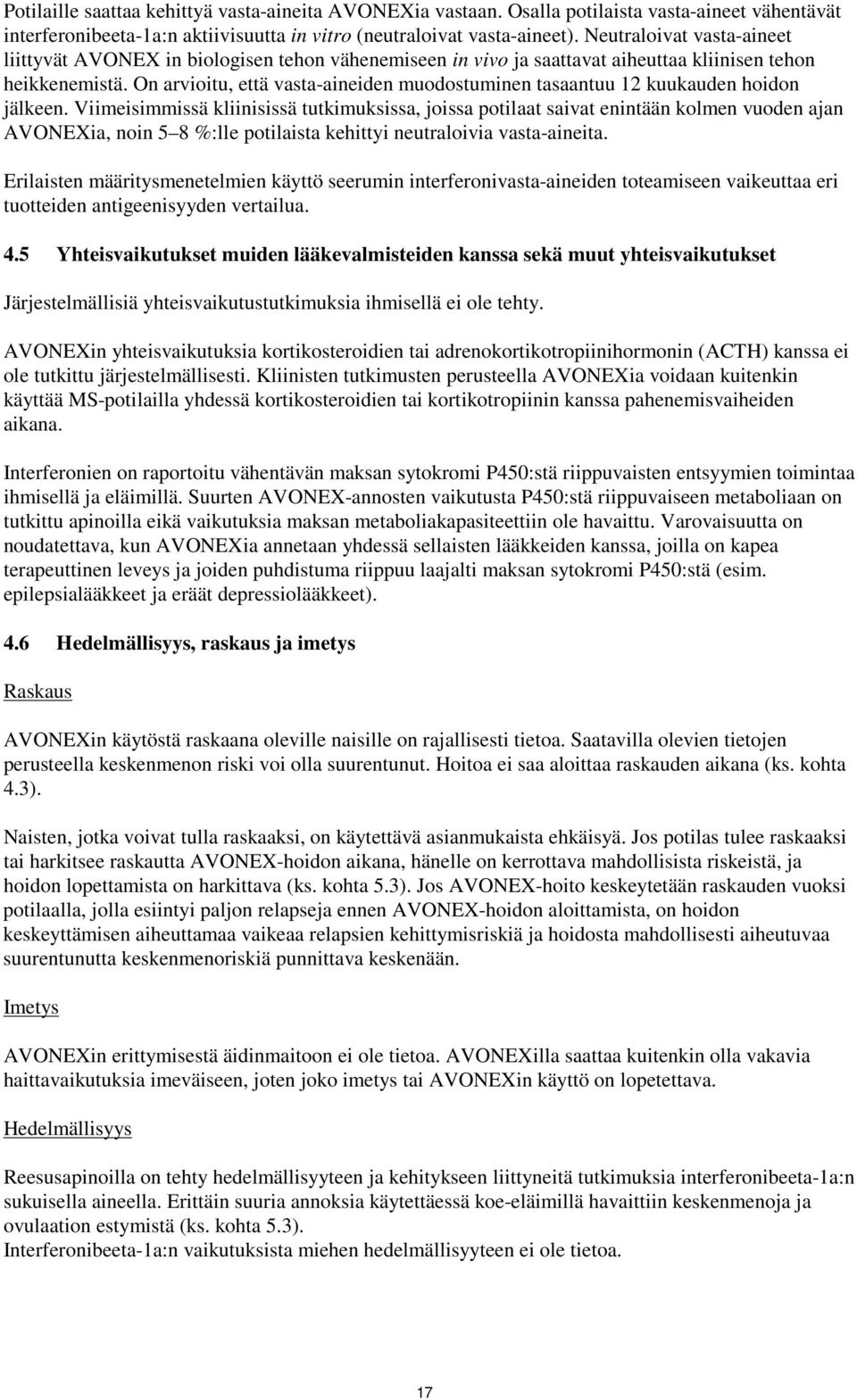 On arvioitu, että vasta-aineiden muodostuminen tasaantuu 12 kuukauden hoidon jälkeen.