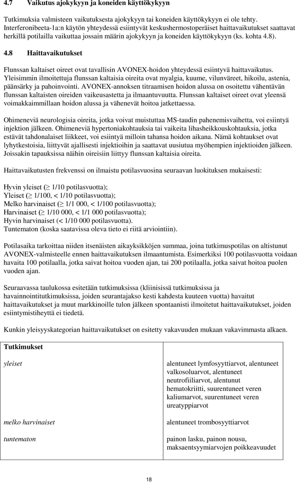 4.8 Haittavaikutukset Flunssan kaltaiset oireet ovat tavallisin AVONEX-hoidon yhteydessä esiintyvä haittavaikutus.
