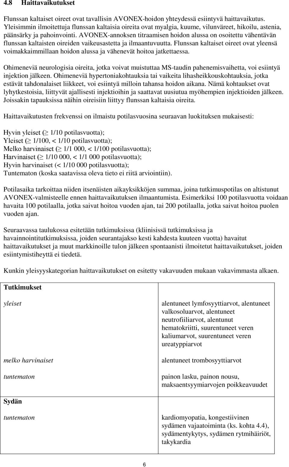 AVONEX-annoksen titraamisen hoidon alussa on osoitettu vähentävän flunssan kaltaisten oireiden vaikeusastetta ja ilmaantuvuutta.