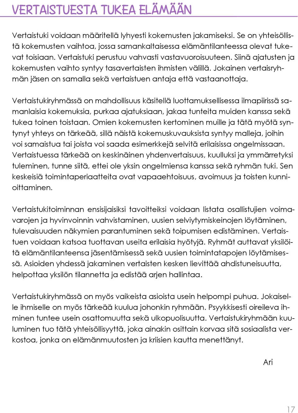 Jokainen vertaisryhmän jäsen on samalla sekä vertaistuen antaja että vastaanottaja.