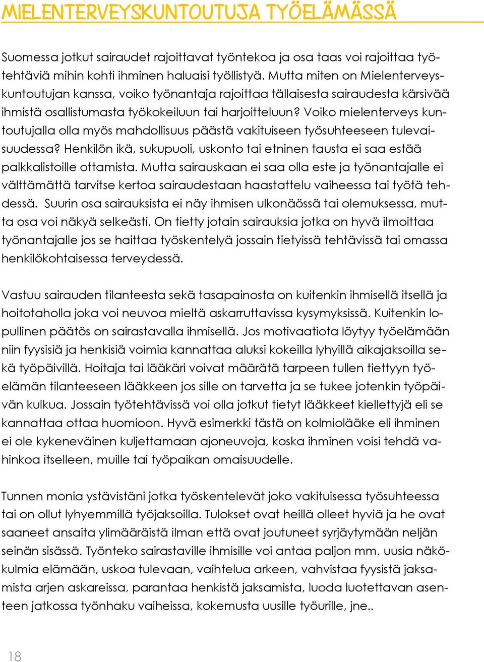 Voiko mielenterveys kuntoutujalla olla myös mahdollisuus päästä vakituiseen työsuhteeseen tulevaisuudessa? Henkilön ikä, sukupuoli, uskonto tai etninen tausta ei saa estää palkkalistoille ottamista.