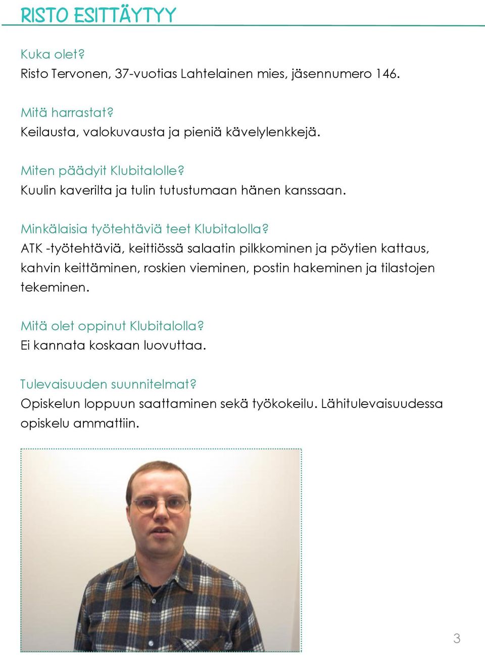 Minkälaisia työtehtäviä teet Klubitalolla?