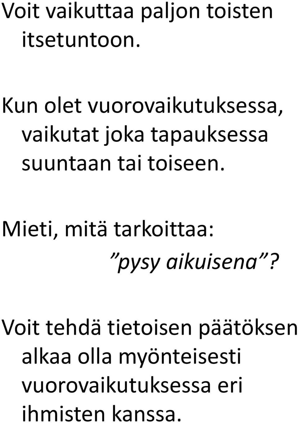 tai toiseen. Mieti, mitä tarkoittaa: pysy aikuisena?