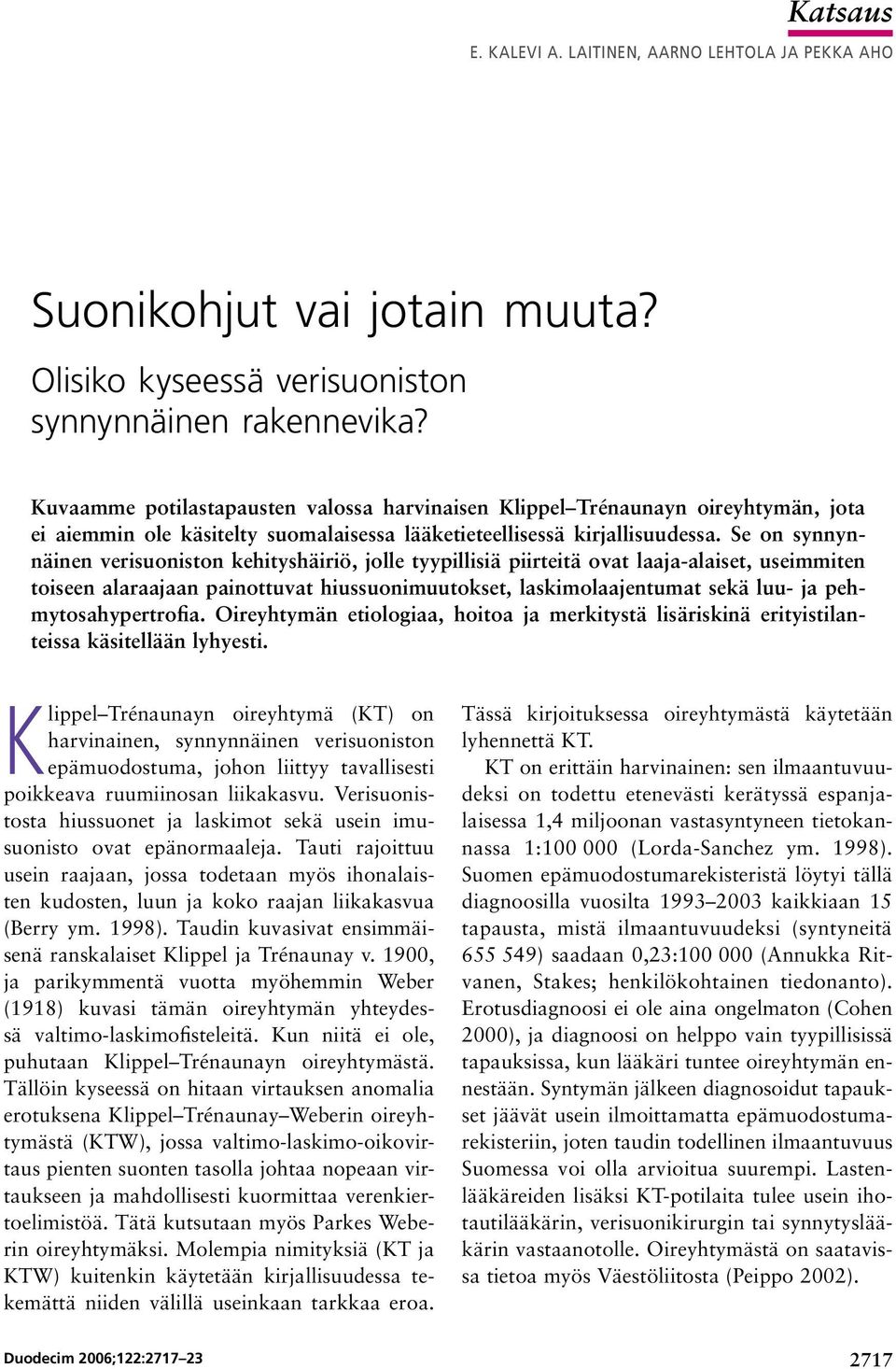 Se on synnynnäinen verisuoniston kehityshäiriö, jolle tyypillisiä piirteitä ovat laaja alaiset, useimmiten toiseen alaraajaan painottuvat hiussuonimuutokset, laskimolaajentumat sekä luu ja