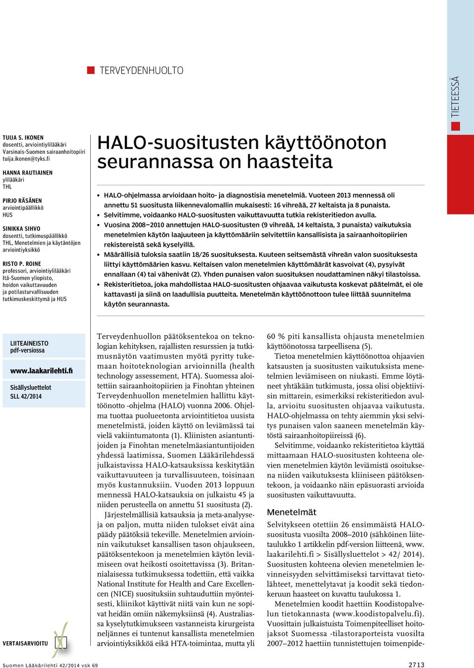 Roine professori, arviointiylilääkäri Itä-Suomen yliopisto, hoidon vaikuttavuuden ja potilasturvallisuuden tutkimuskeskittymä ja HUS HALO-suositusten käyttöönoton seurannassa on haasteita