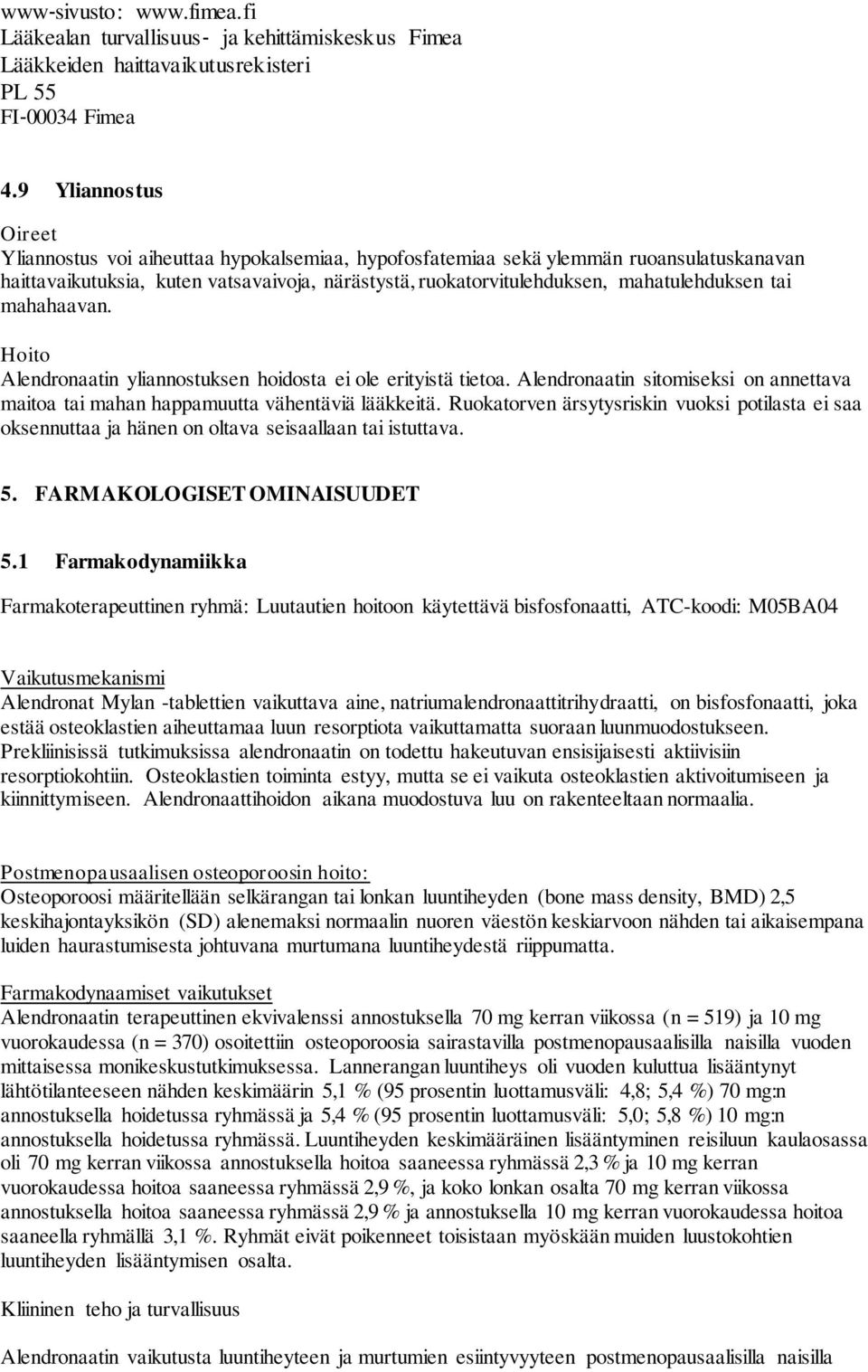 mahatulehduksen tai mahahaavan. Hoito Alendronaatin yliannostuksen hoidosta ei ole erityistä tietoa. Alendronaatin sitomiseksi on annettava maitoa tai mahan happamuutta vähentäviä lääkkeitä.