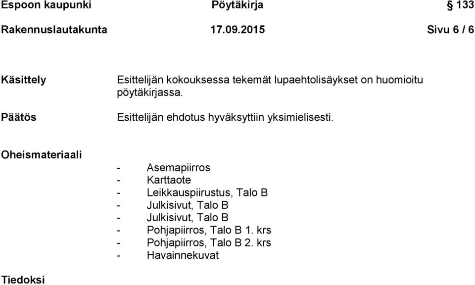 pöytäkirjassa. Esittelijän ehdotus hyväksyttiin yksimielisesti.
