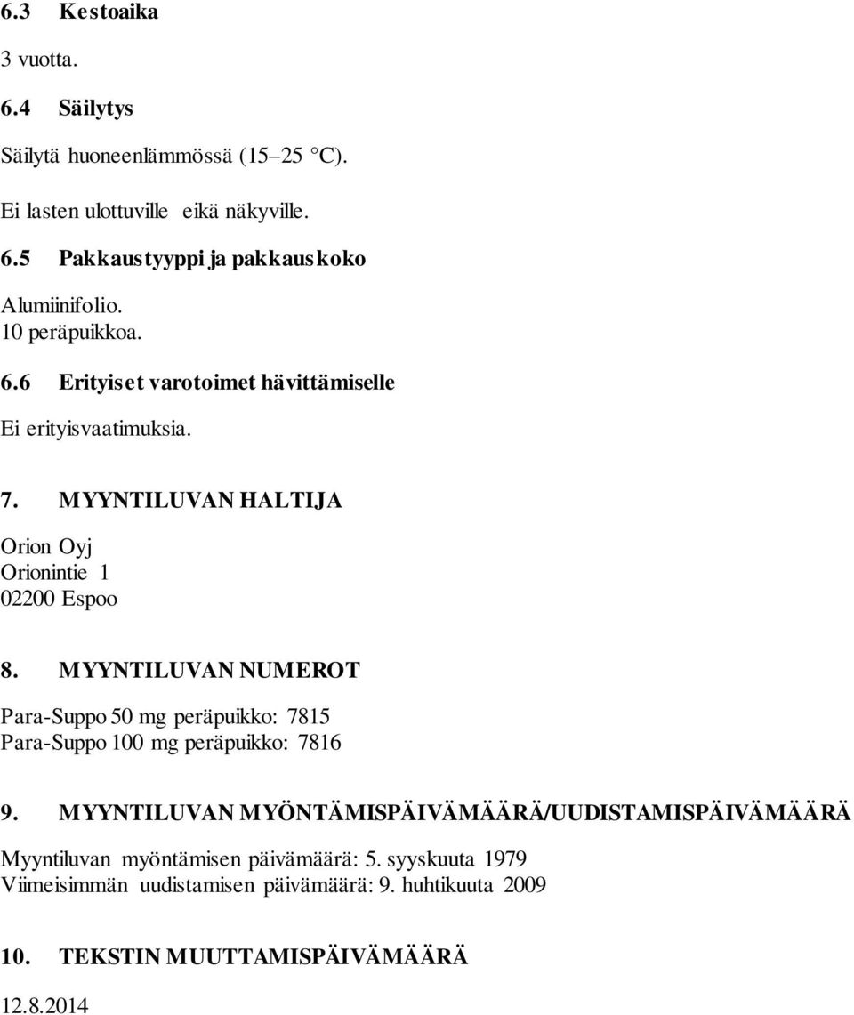 MYYNTILUVAN NUMEROT Para-Suppo 50 mg peräpuikko: 7815 Para-Suppo 100 mg peräpuikko: 7816 9.