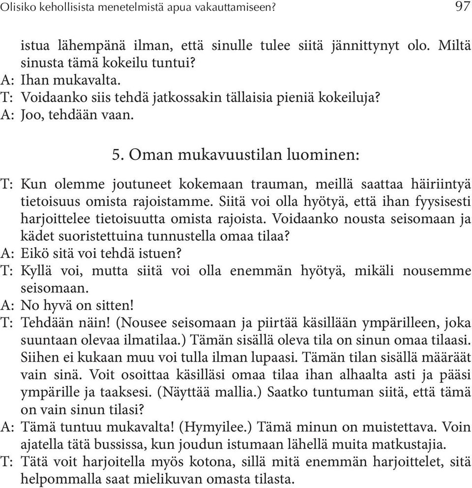 Oman mukavuustilan luominen: T: Kun olemme joutuneet kokemaan trauman, meillä saattaa häiriintyä tietoisuus omista rajoistamme.