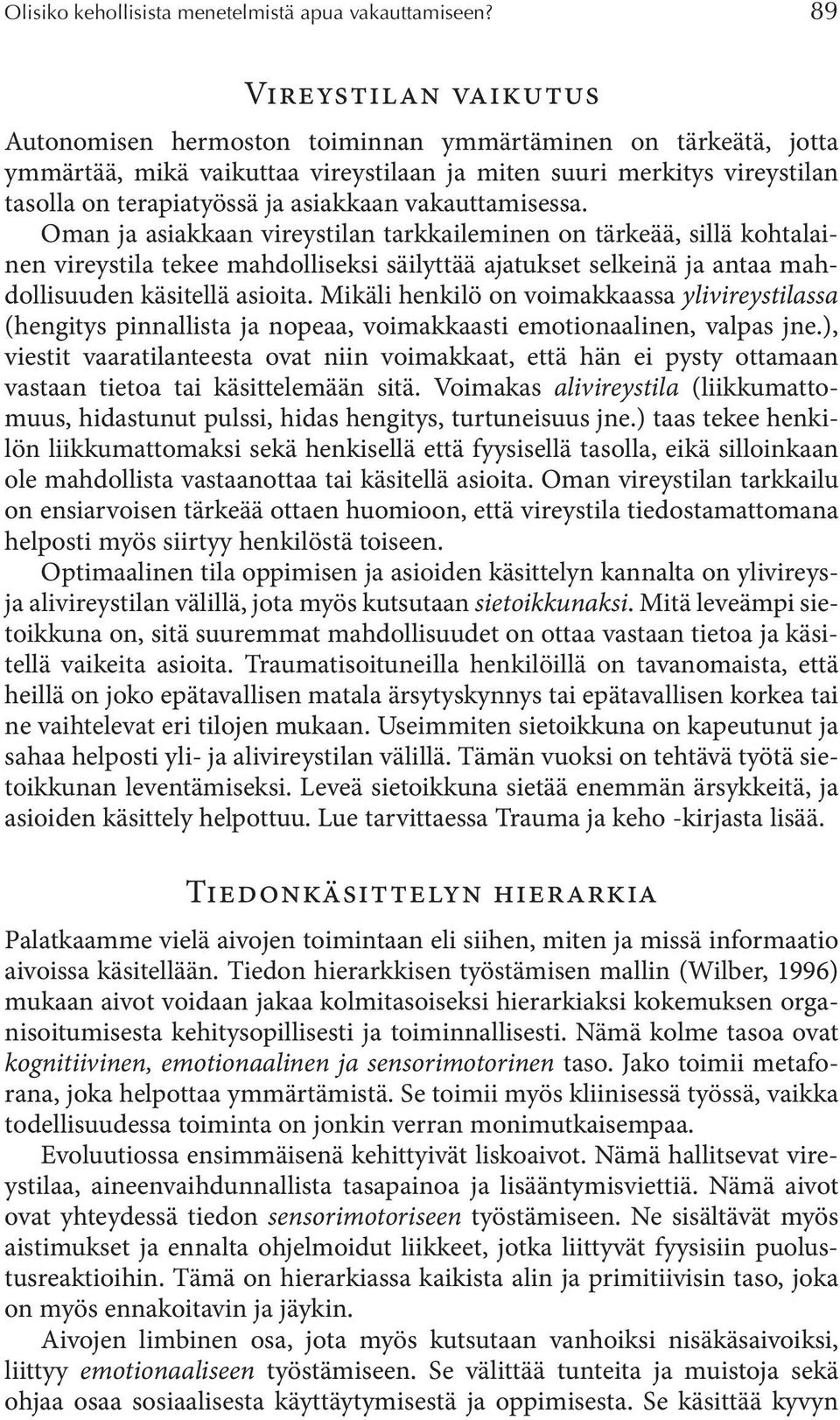 vakauttamisessa. Oman ja asiakkaan vireystilan tarkkaileminen on tärkeää, sillä kohtalainen vireystila tekee mahdolliseksi säilyttää ajatukset selkeinä ja antaa mahdollisuuden käsitellä asioita.