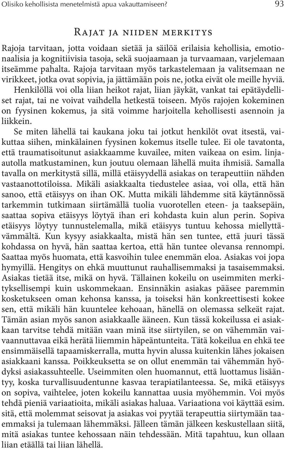 Rajoja tarvitaan myös tarkastelemaan ja valitsemaan ne virikkeet, jotka ovat sopivia, ja jättämään pois ne, jotka eivät ole meille hyviä.