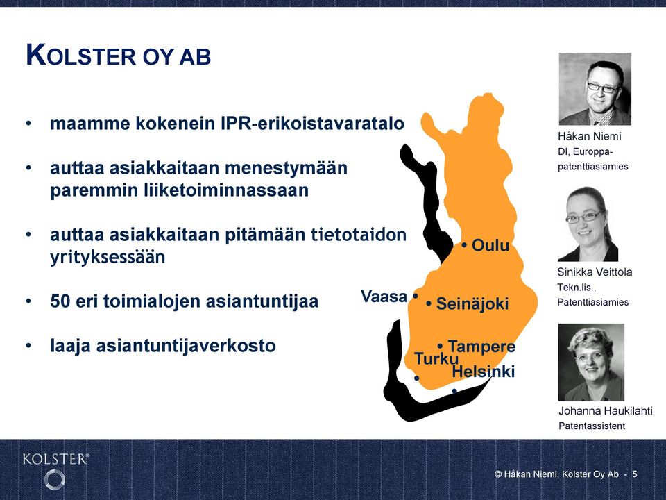 asiantuntijaa Oulu Vaasa Seinäjoki Håkan Niemi DI, Europpapatenttiasiamies Sinikka Veittola Tekn.lis.