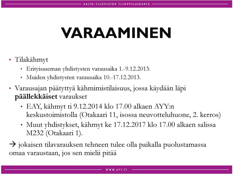 Varausajan päätyttyä kähmimistilaisuus, jossa käydään läpi päällekkäiset varaukset EAY, kähmyt ti 9.12.2014 klo 17.