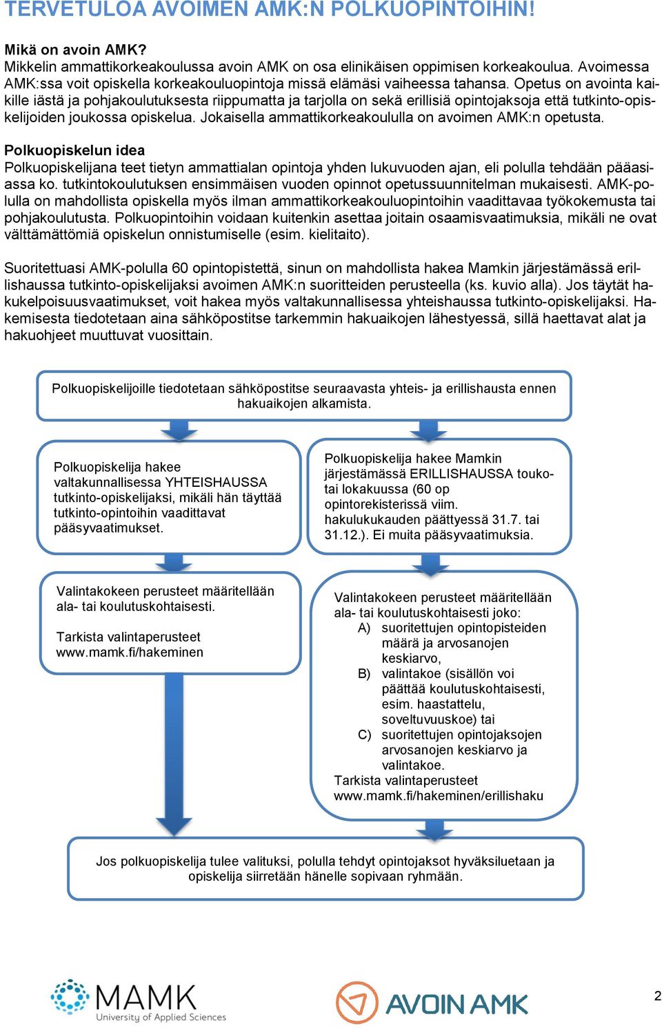 Opetus on avointa kaikille iästä ja pohjakoulutuksesta riippumatta ja tarjolla on sekä erillisiä opintojaksoja että tutkinto-opiskelijoiden joukossa opiskelua.