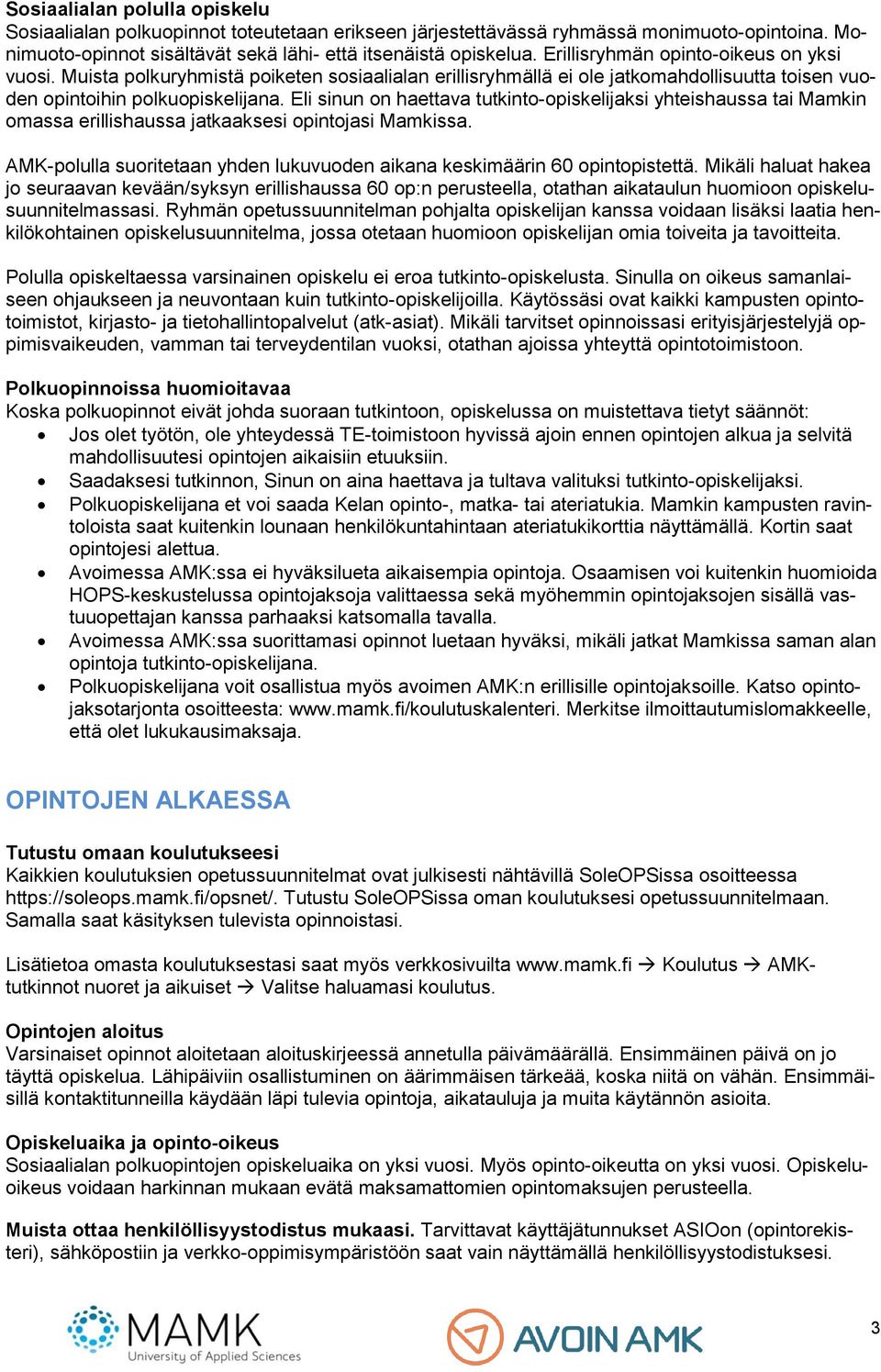 Eli sinun on haettava tutkinto-opiskelijaksi yhteishaussa tai Mamkin omassa erillishaussa jatkaaksesi opintojasi Mamkissa.