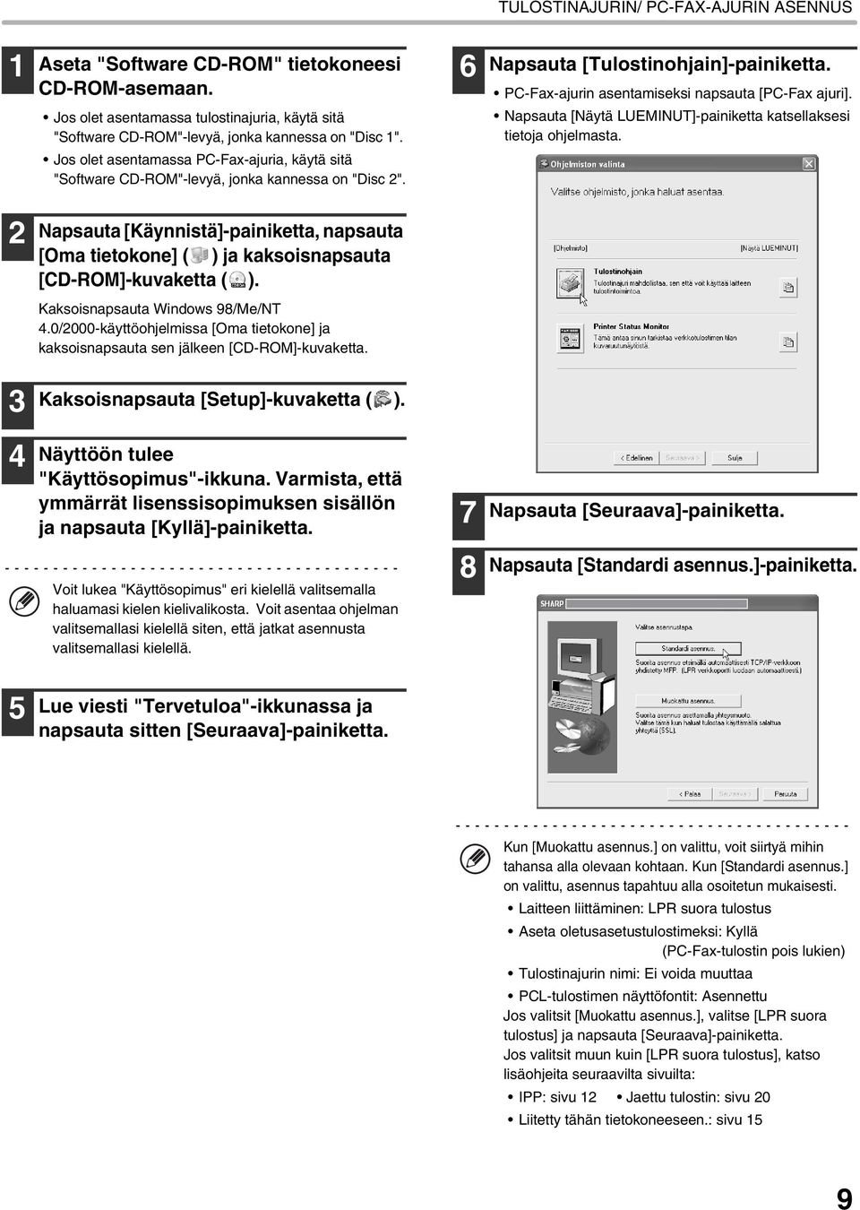 Napsauta [Näytä LUEMINUT]-painiketta katsellaksesi tietoja ohjelmasta. 2 Napsauta [Käynnistä]-painiketta, napsauta [Oma tietokone] ( ) ja kaksoisnapsauta [CD-ROM]-kuvaketta ( ).