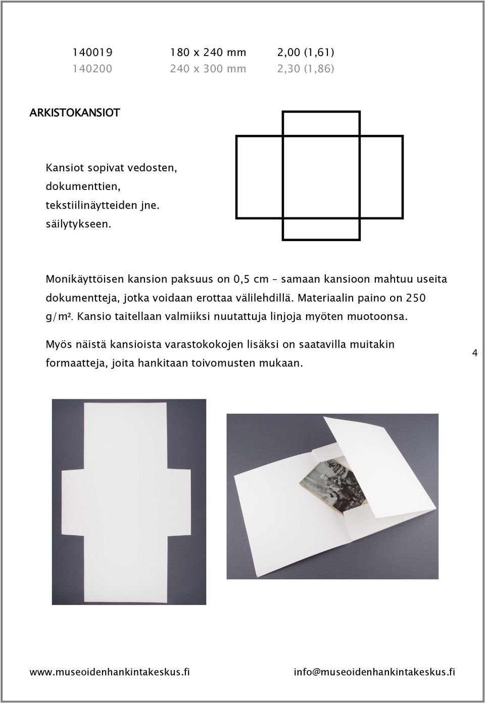 Monikäyttöisen kansion paksuus on 0,5 cm samaan kansioon mahtuu useita dokumentteja, jotka voidaan erottaa välilehdillä.