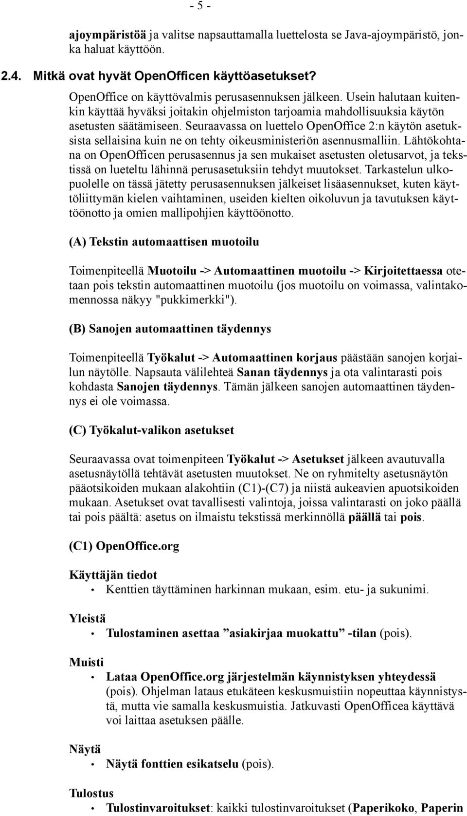 Seuraavassa on luettelo OpenOffice 2:n käytön asetuksista sellaisina kuin ne on tehty oikeusministeriön asennusmalliin.