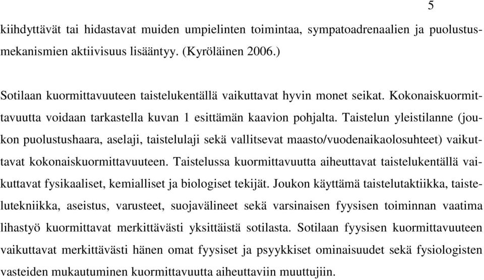 Taistelun yleistilanne (joukon puolustushaara, aselaji, taistelulaji sekä vallitsevat maasto/vuodenaikaolosuhteet) vaikuttavat kokonaiskuormittavuuteen.