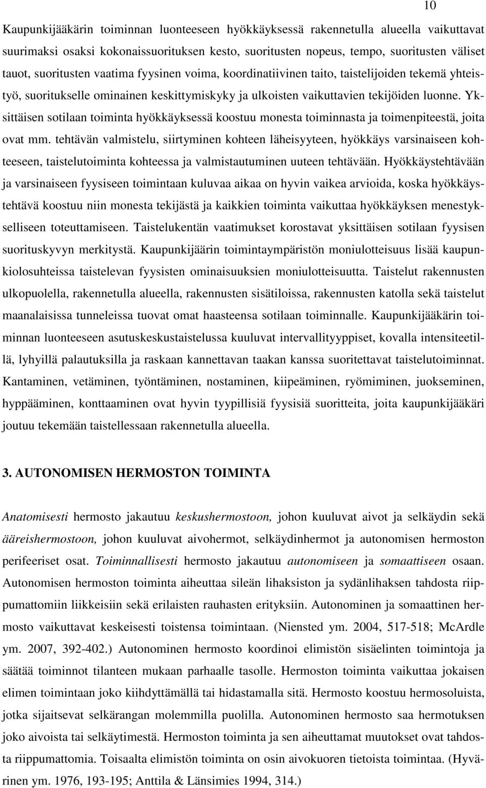 Yksittäisen sotilaan toiminta hyökkäyksessä koostuu monesta toiminnasta ja toimenpiteestä, joita ovat mm.