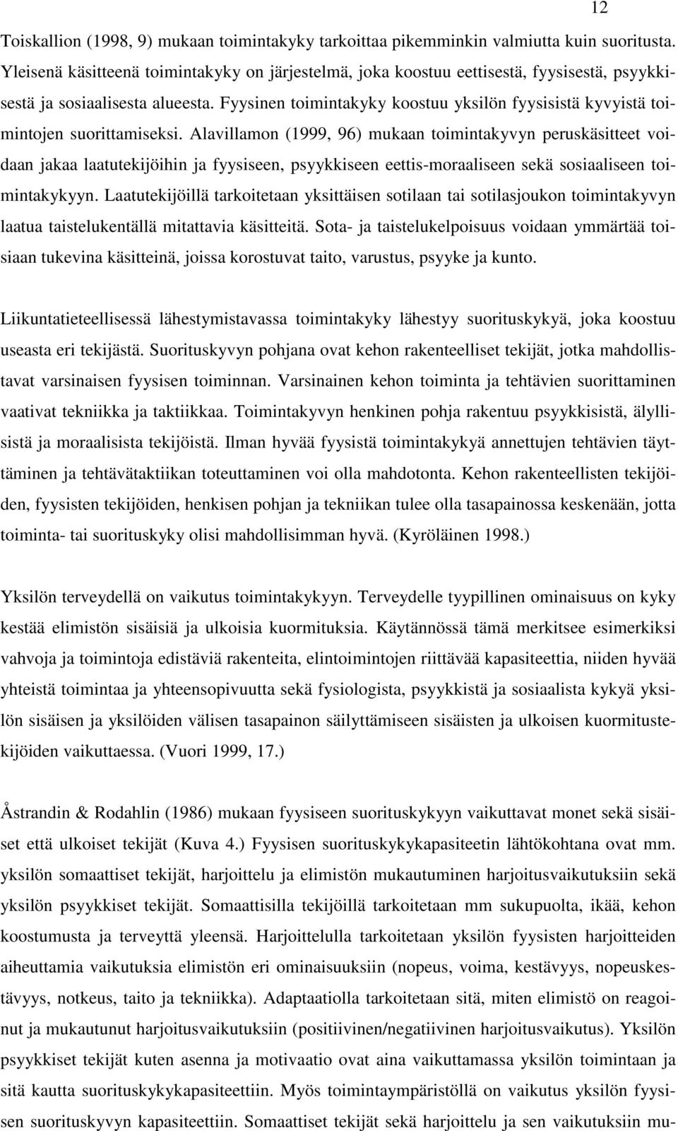 Fyysinen toimintakyky koostuu yksilön fyysisistä kyvyistä toimintojen suorittamiseksi.