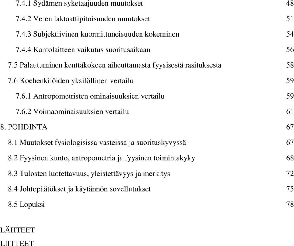 POHDINTA 67 8.1 Muutokset fysiologisissa vasteissa ja suorituskyvyssä 67 8.2 Fyysinen kunto, antropometria ja fyysinen toimintakyky 68 8.