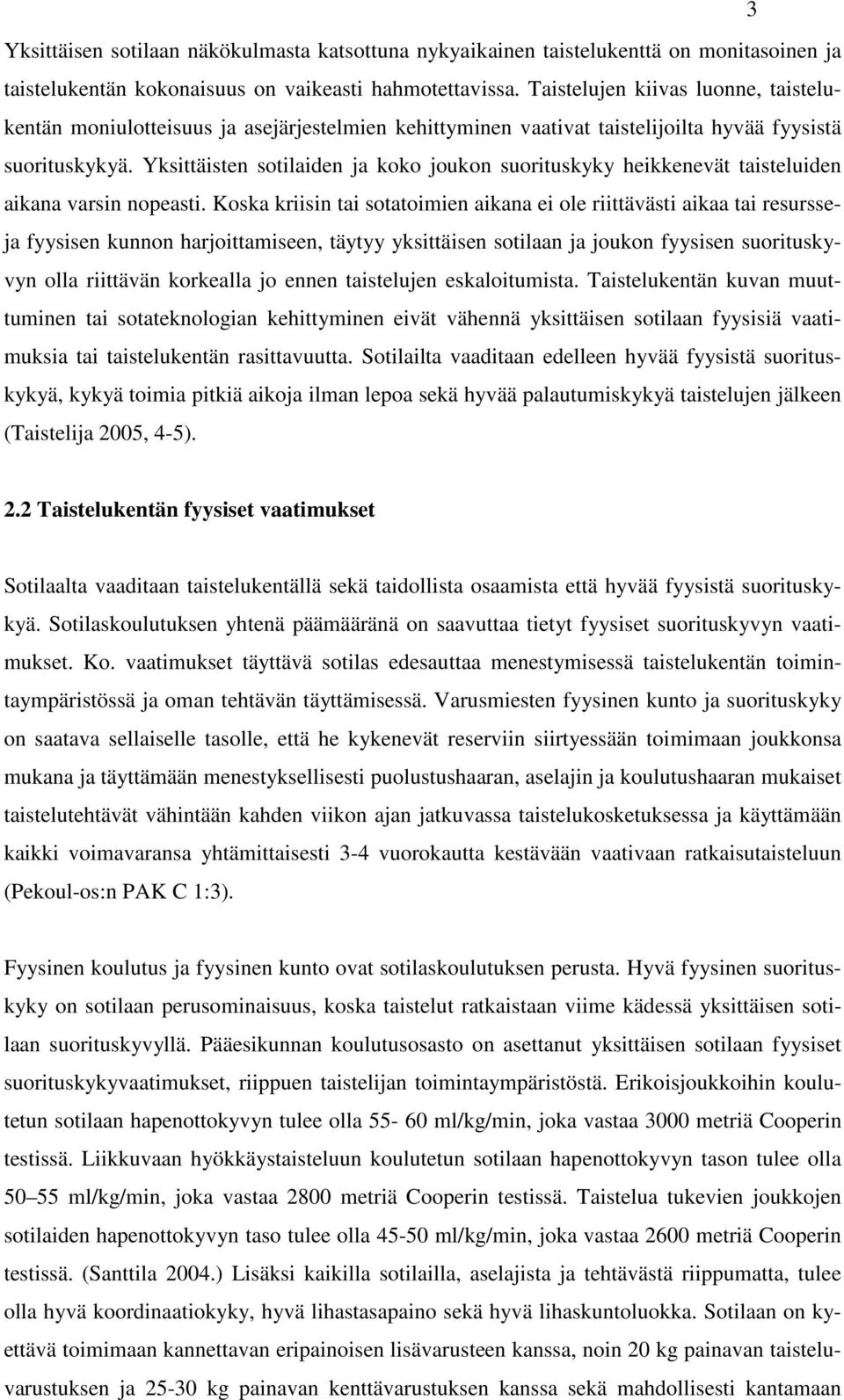 Yksittäisten sotilaiden ja koko joukon suorituskyky heikkenevät taisteluiden aikana varsin nopeasti.