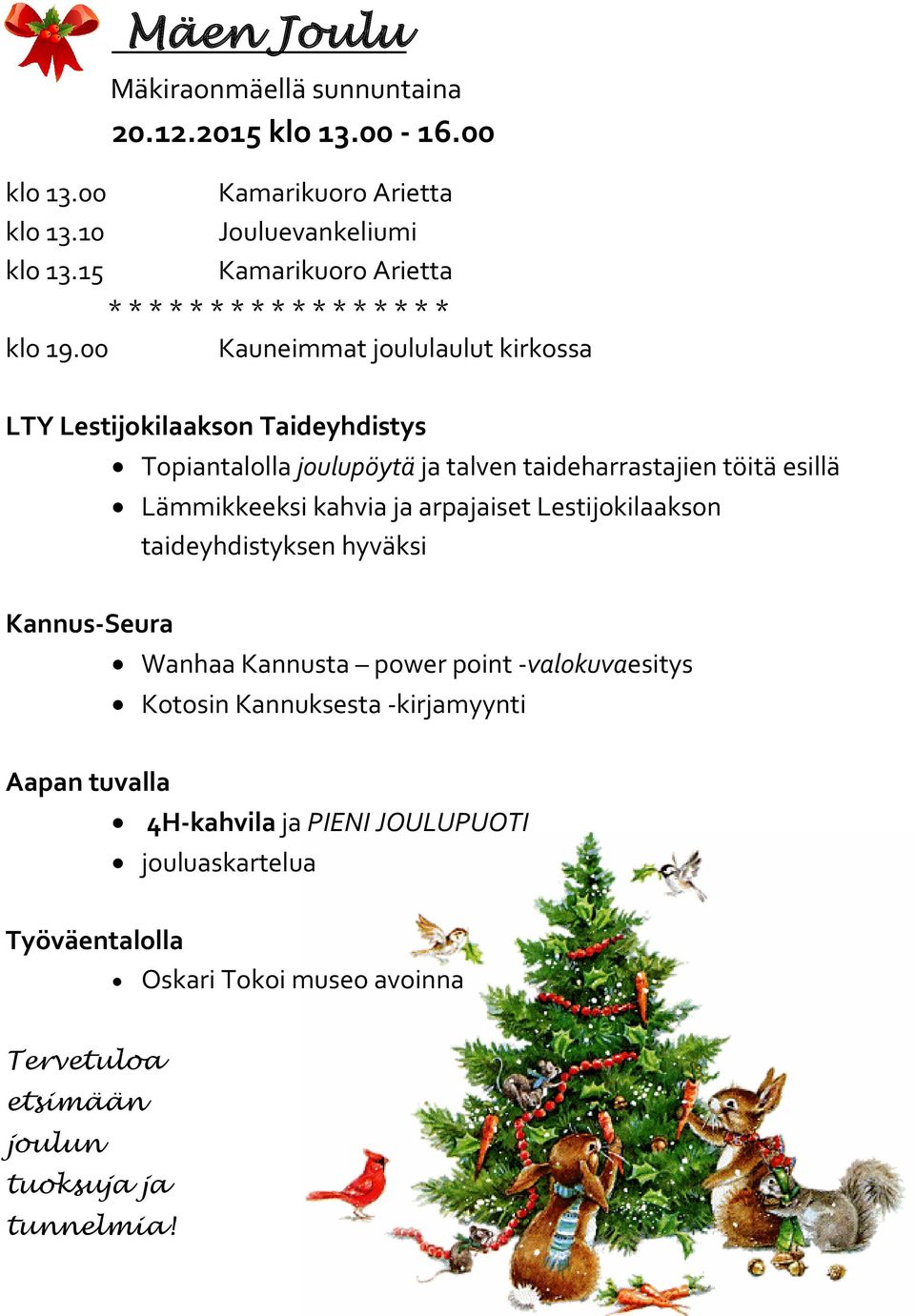 00 Kauneimmat joululaulut kirkossa LTY Lestijokilaakson Taideyhdistys Topiantalolla joulupöytä ja talven taideharrastajien töitä esillä Lämmikkeeksi kahvia ja