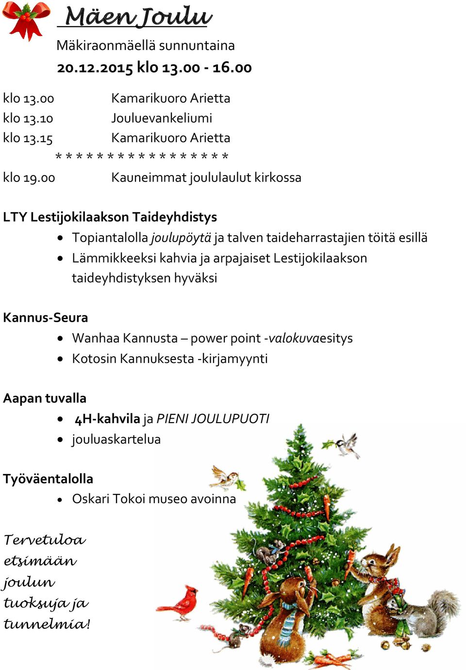 00 Kauneimmat joululaulut kirkossa LTY Lestijokilaakson Taideyhdistys Topiantalolla joulupöytä ja talven taideharrastajien töitä esillä Lämmikkeeksi kahvia ja