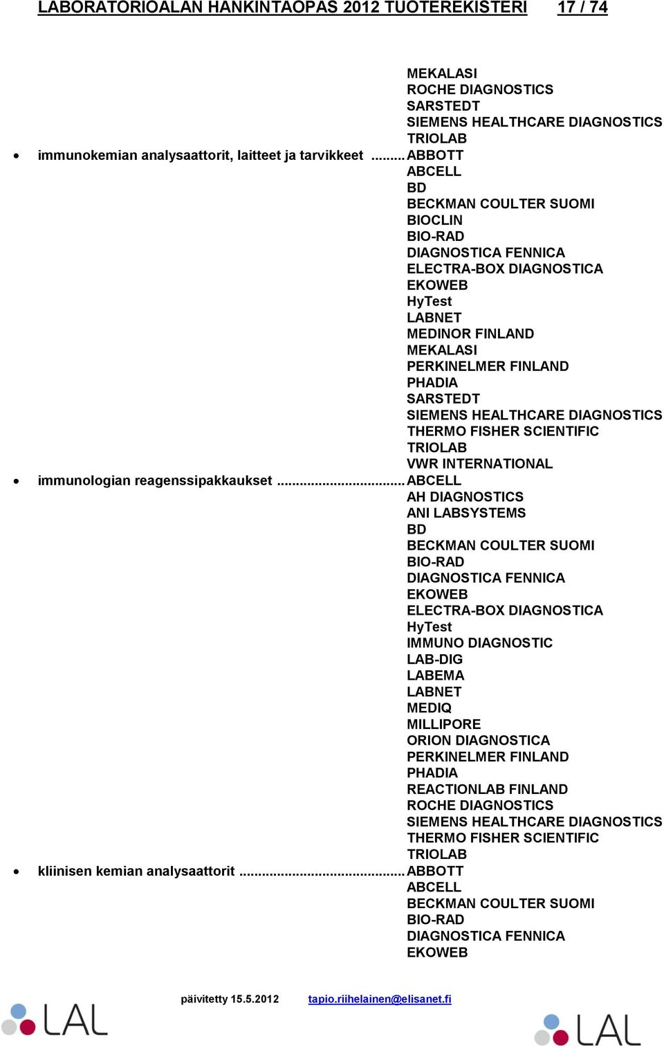 .. ABBOTT ABCELL BD BECKMAN COULTER SUOMI BIOCLIN ELECTRA-BOX DIAGNOSTICA EKOWEB HyTest MEDINOR FINLAND PHADIA SIEMENS HEALTHCARE DIAGNOSTICS
