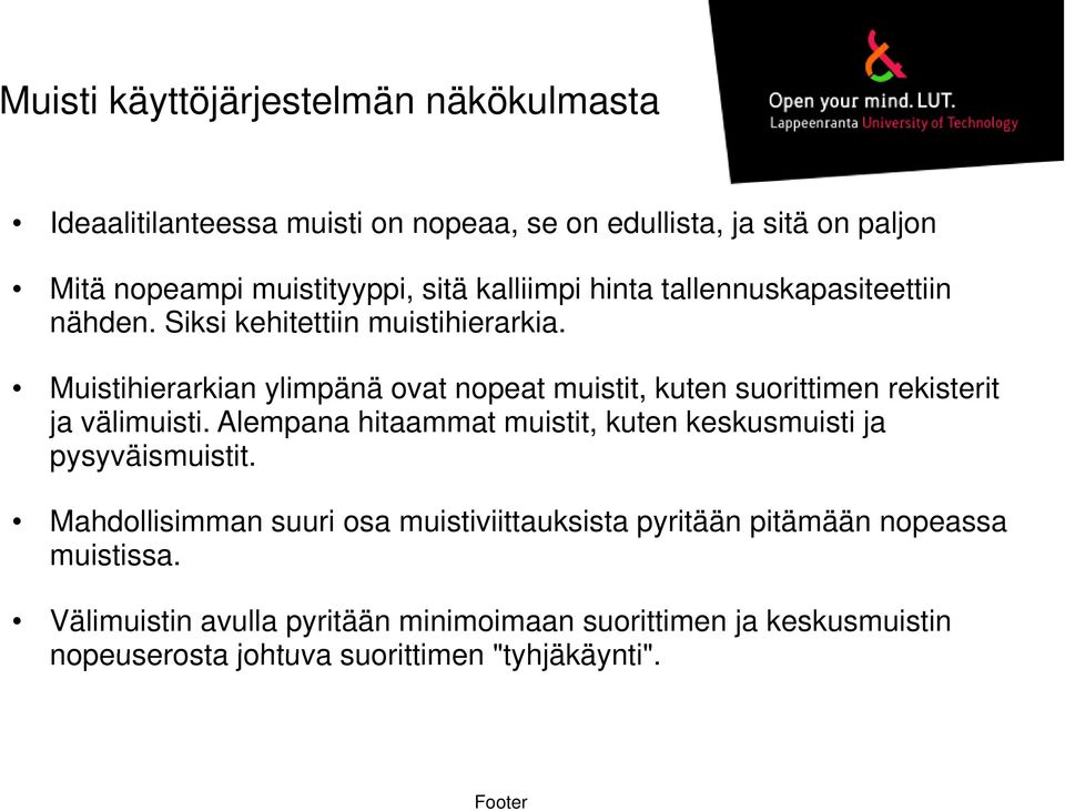 Muistihierarkian ylimpänä ovat nopeat muistit, kuten suorittimen rekisterit ja välimuisti.