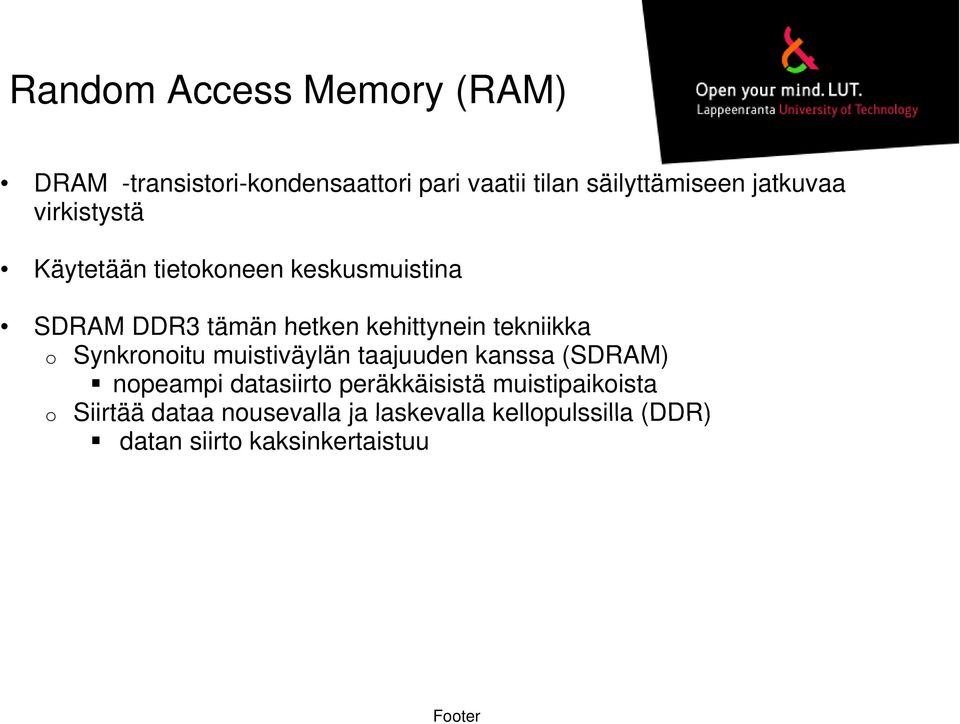 tekniikka o Synkronoitu muistiväylän taajuuden kanssa (SDRAM) nopeampi datasiirto peräkkäisistä