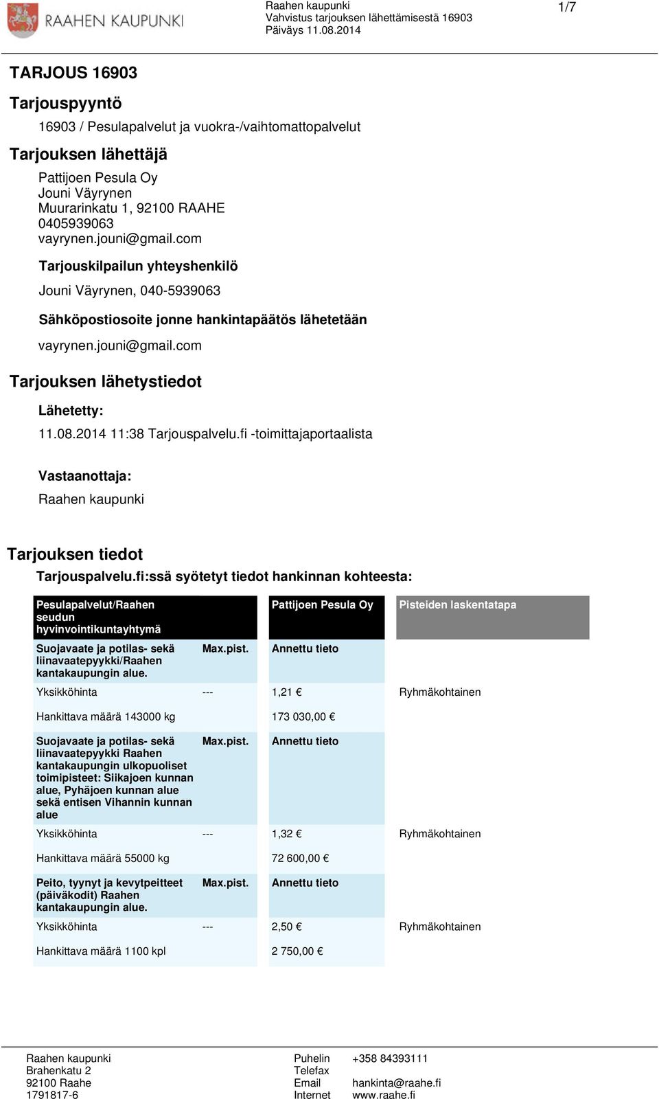 2014 11:38 Tarjouspalvelu.fi -toimittajaportaalista Vastaanottaja: Tarjouksen tiedot Tarjouspalvelu.