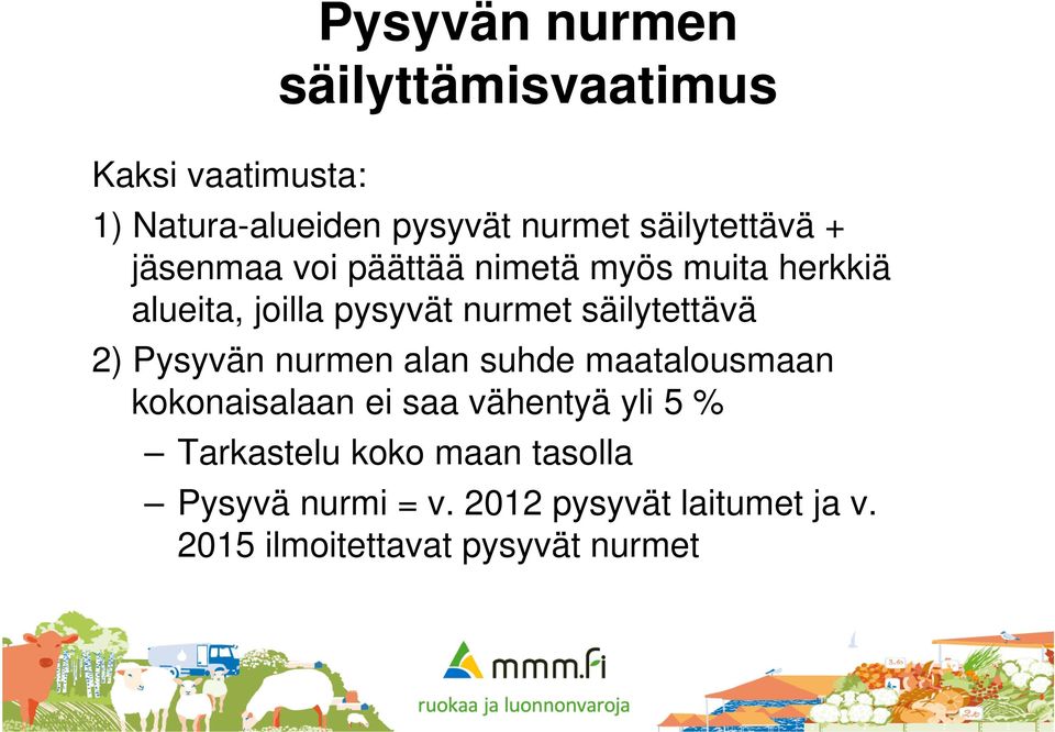 säilytettävä 2) Pysyvän nurmen alan suhde maatalousmaan kokonaisalaan ei saa vähentyä yli 5 %