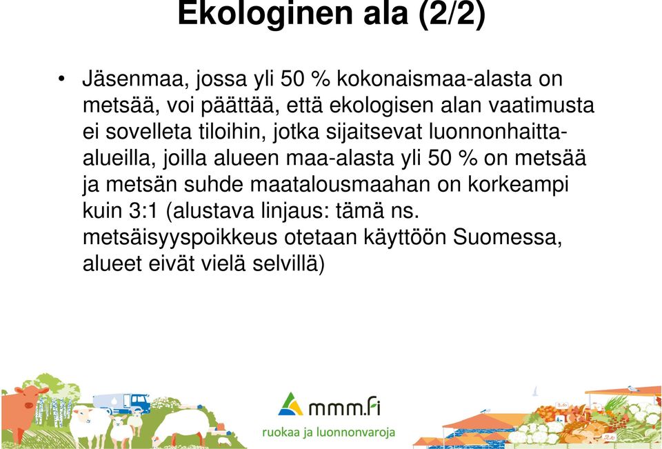 joilla alueen maa-alasta yli 50 % on metsää ja metsän suhde maatalousmaahan on korkeampi kuin