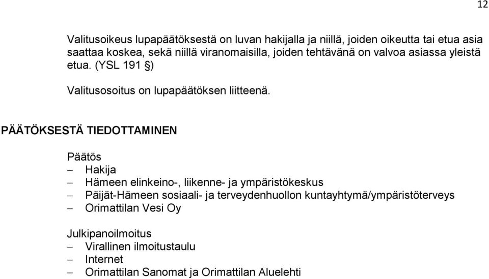 PÄÄTÖKSESTÄ TIEDOTTAMINEN Päätös Hakija Hämeen elinkeino-, liikenne- ja ympäristökeskus Päijät-Hämeen sosiaali- ja