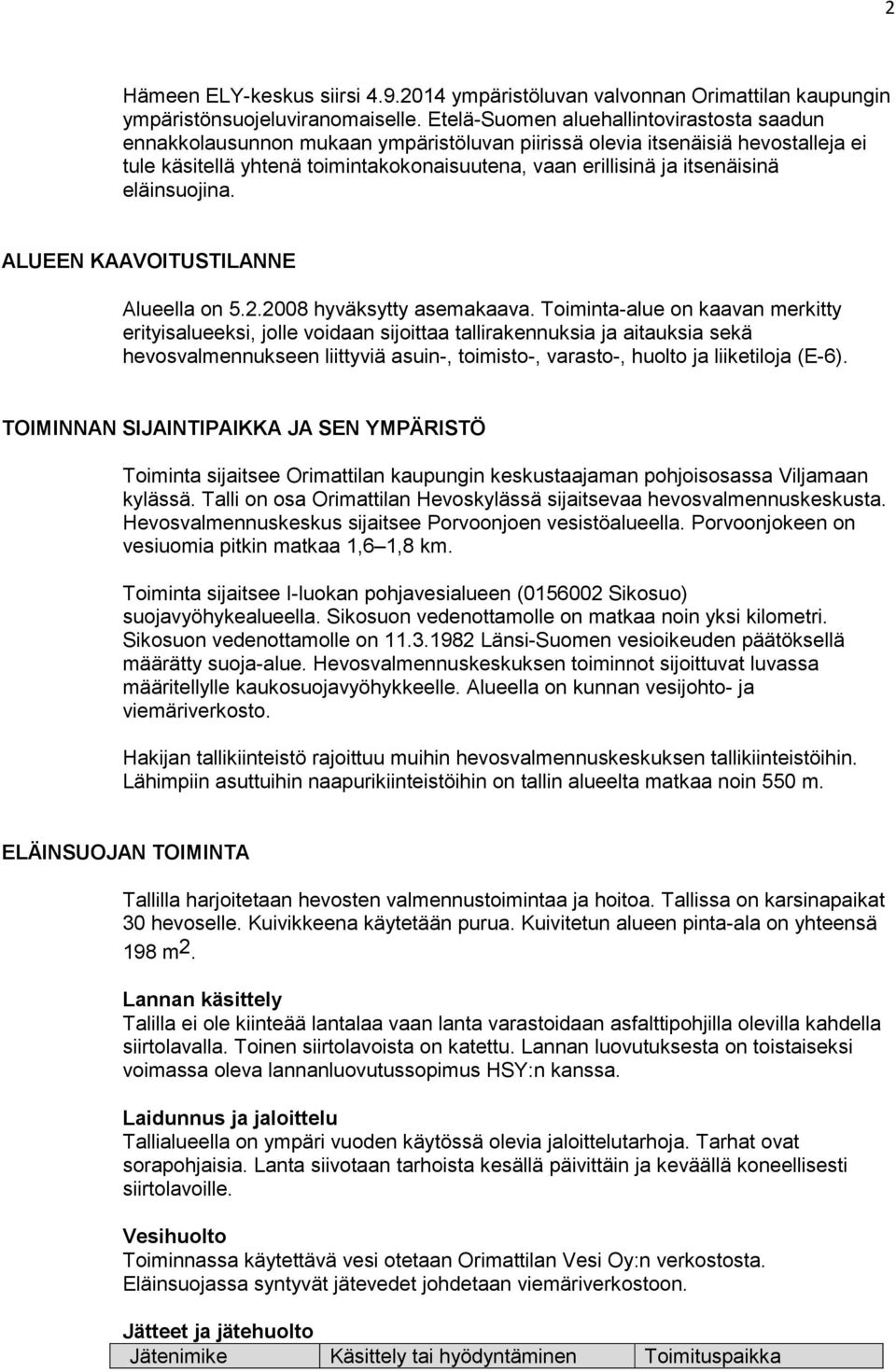 itsenäisinä eläinsuojina. ALUEEN KAAVOITUSTILANNE Alueella on 5.2.2008 hyväksytty asemakaava.