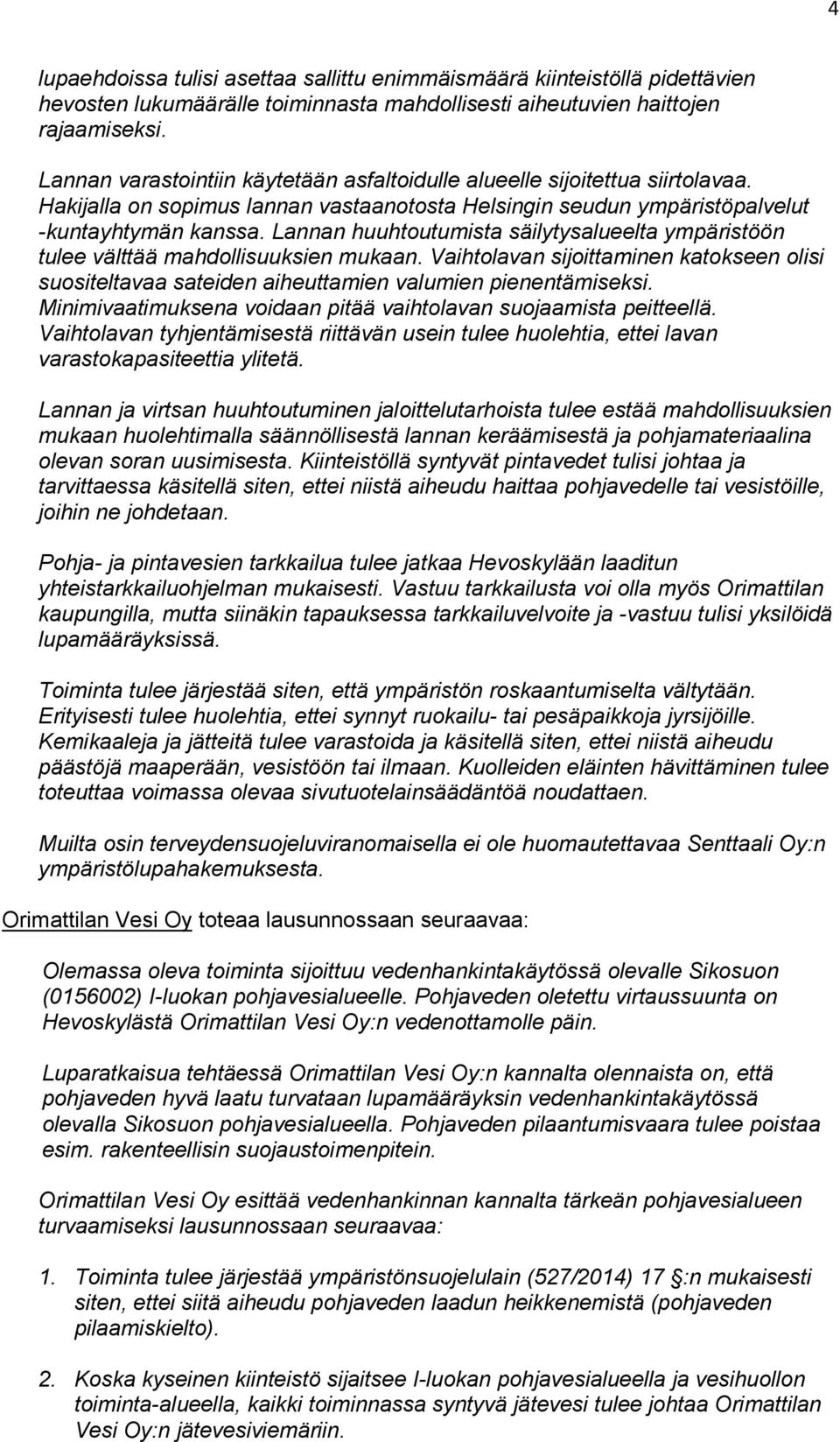 Lannan huuhtoutumista säilytysalueelta ympäristöön tulee välttää mahdollisuuksien mukaan. Vaihtolavan sijoittaminen katokseen olisi suositeltavaa sateiden aiheuttamien valumien pienentämiseksi.