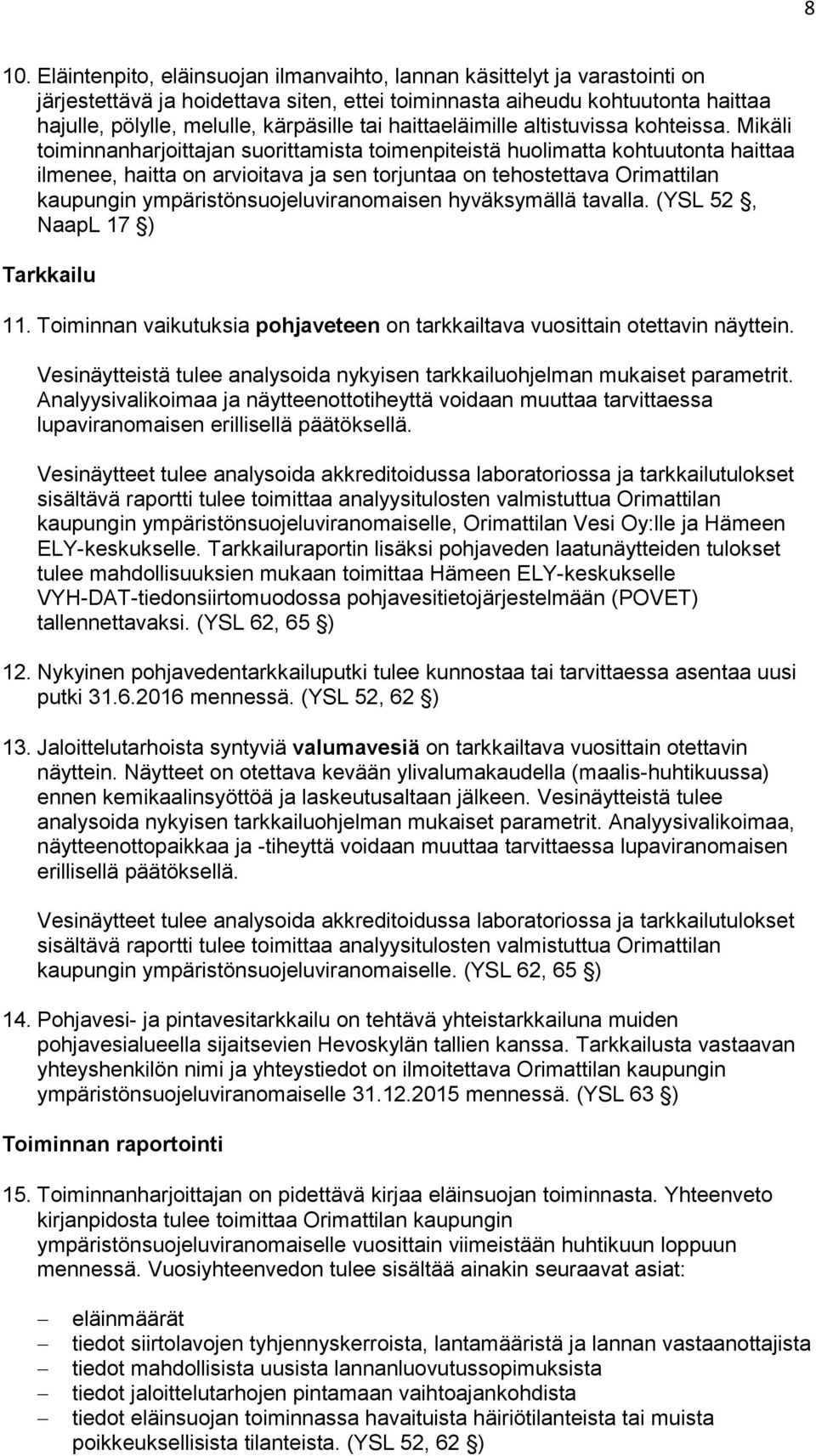 Mikäli toiminnanharjoittajan suorittamista toimenpiteistä huolimatta kohtuutonta haittaa ilmenee, haitta on arvioitava ja sen torjuntaa on tehostettava Orimattilan kaupungin